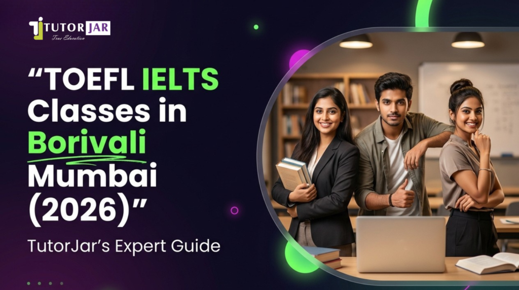 TOEFL Classes in Borivali Mumbai TutorJar 2026 Guide